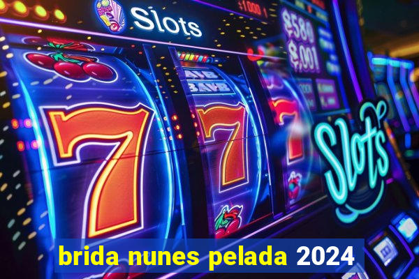 brida nunes pelada 2024